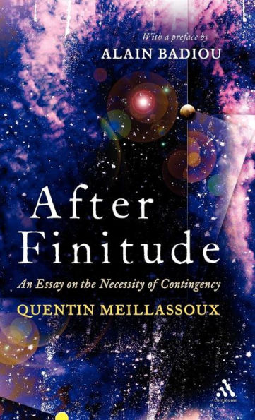 After Finitude: An Essay on the Necessity of Contingency / Edition 1