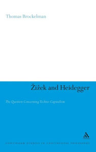 Title: Zizek and Heidegger: The Question Concerning Techno-Capitalism, Author: Thomas Brockelman