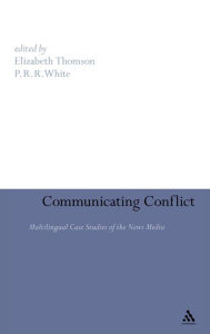 Title: Communicating Conflict: Multilingual Case Studies of the News Media, Author: Elizabeth Thomson