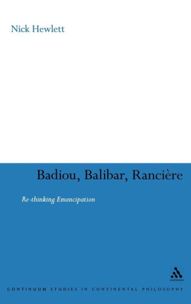 Badiou, Balibar, Ranciere: Re-thinking Emancipation / Edition 1