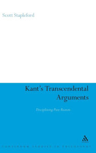 Title: Kant's Transcendental Arguments: Disciplining Pure Reason, Author: Scott Stapleford