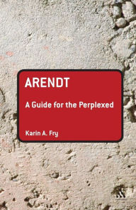 Title: Arendt: A Guide for the Perplexed, Author: Karin A. Fry