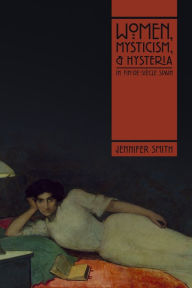 Title: Women, Mysticism, and Hysteria in Fin-de-Siècle Spain, Author: Jennifer Smith