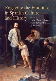 Title: Engaging the Emotions in Spanish Culture and History, Author: Luisa Elena Delgado
