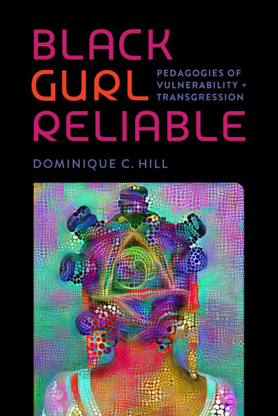Black Gurl Reliable: Pedagogies of Vulnerability and Transgression