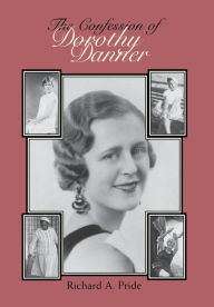Title: The Confession of Dorothy Danner: Telling a Life Story, Author: Richard A. Pride