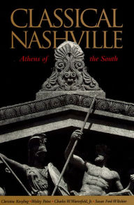 Title: Classical Nashville: Athens of the South / Edition 1, Author: Christine M. Kreyling