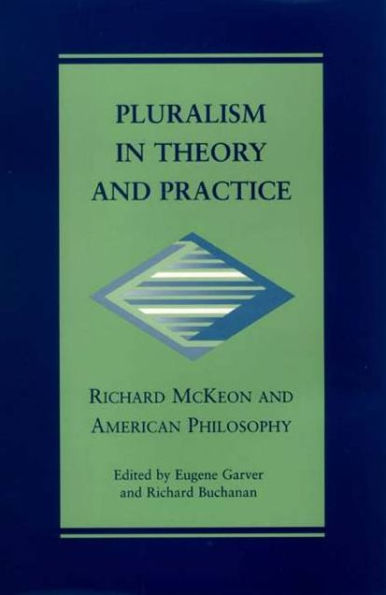 Pluralism in Theory and Practice: Richard McKeon and American Philosophy