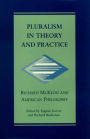 Pluralism in Theory and Practice: Richard McKeon and American Philosophy