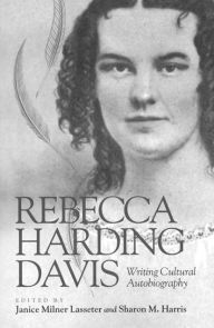 Title: Rebecca Harding Davis: Writing Cultural Autobiography, Author: Janice Milner Lasseter