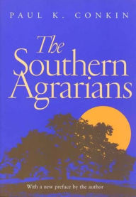 Title: The Southern Agrarians: With a new preface by the author, Author: Paul K. Conkin