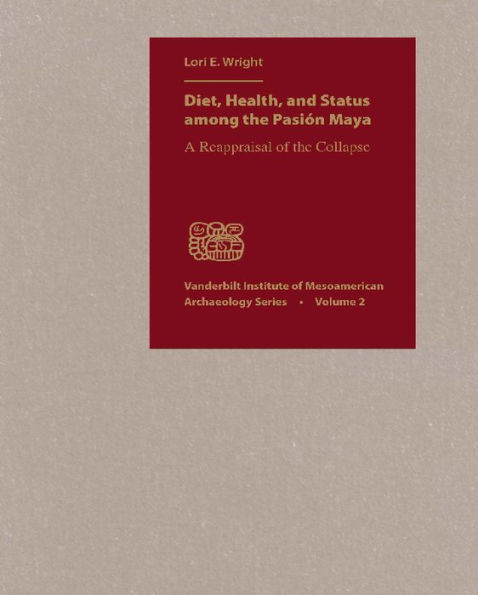 Diet, Health, and Status among the Pasion Maya: A Reappraisal of the Collapse