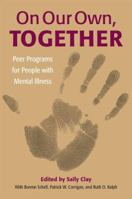 Title: On Our Own, Together: Peer Programs for People with Mental Illness, Author: Sally Clay