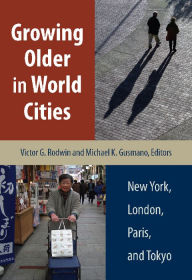 Title: Growing Older in World Cities: New York, London, Paris, and Tokyo, Author: Victor G. Rodwin