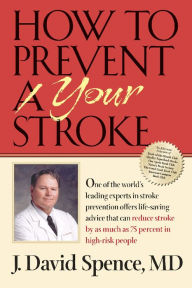 Title: How to Prevent Your Stroke, Author: J. David Spence MD