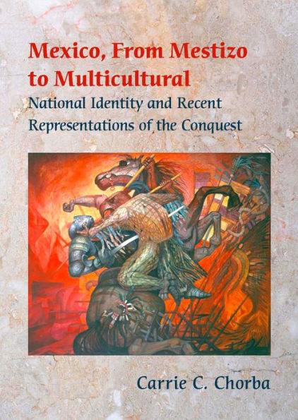 Mexico, From Mestizo to Multicultural: National Identity and Recent Representations of the Conquest