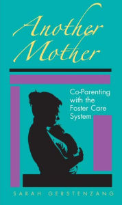 Title: Another Mother: Co-Parenting with the Foster Care System, Author: Sarah Gerstenzang