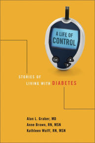 Title: A Life of Control: Stories of Living with Diabetes, Author: Alan L. Graber