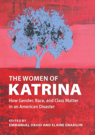 Title: The Women of Katrina: How Gender, Race, and Class Matter in an American Disaster, Author: Emmanuel David