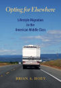 Opting for Elsewhere: Lifestyle Migration in the American Middle Class
