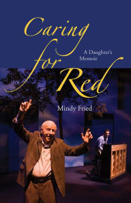Title: Caring for Red: A Daughter's Memoir, Author: Mindy Fried