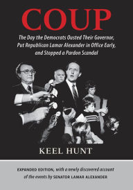 Title: Coup: The Day the Democrats Ousted Their Governor, Put Republican Lamar Alexander in Office Early, and Stopped a Pardon Scandal, Author: Keel Hunt