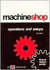Title: Machine Shop Operations and Setups / Edition 4, Author: Orville D. Lascoe