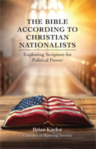 The Bible According to Christian Nationalists: Exploiting Scripture for Political Power