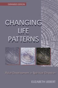 Title: Changing Life Patterns: Adult Development in Spiritual Direction, Author: Elizabeth Liebert