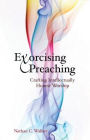 Exorcising Preaching: Crafting Intellectually Honest Worship