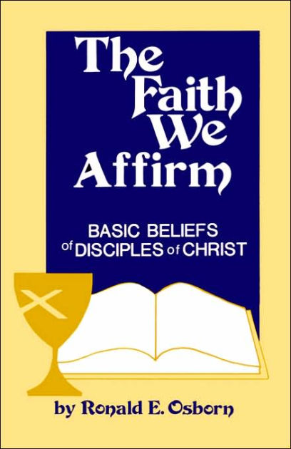 the-faith-we-affirm-basic-beliefs-of-disciples-of-christ-by-ronald-e