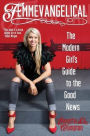 Femmevangelical: The Modern Girl's Guide to the Good News