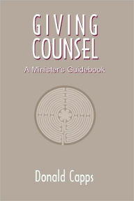 Title: Giving Counsel: A Minister's Guidebook, Author: Donald Capps