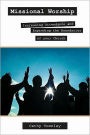 Missional Worship: Increasing Attendance and Expanding the Boundaries of your Church