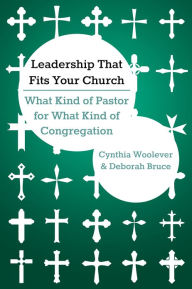 Title: Leadership That Fits Your Church: What Kind of Pastor for What Kind of Congregation, Author: Cynthia Woolever