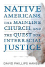 Native Americans, The Mainline Church, and the Quest for Interracial Justice