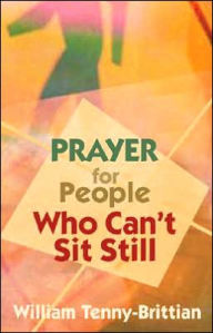 Title: Prayer for People Who Can't Sit Still, Author: William Tenny-Brittian