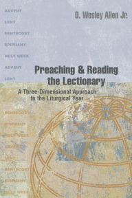 Preaching and Reading the Lectionary: A Three-Dimensional Approach to the Liturgical Year