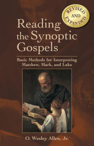Title: Reading the Synoptic Gospels: Basic Methods for Interpreting Matthew, Mark, and Luke, Author: O. Wesley Jr. Allen