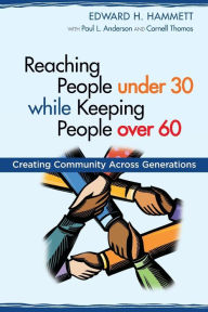 Title: Reaching People under 30 while Keeping People over 60: Creating Community across Generations, Author: Edward H Hammett