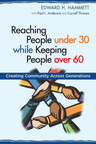 Title: Reaching People under 30 while Keeping People over 60: Creating Community across Generations, Author: Edward Hammett
