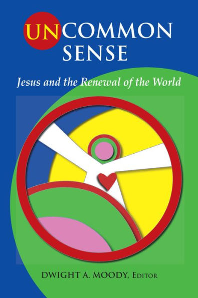 Uncommon Sense: Jesus and the Renewal of the World