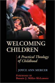 Title: Welcoming Children: A Practical Theology of Childhood, Author: Joyce A. Mercer