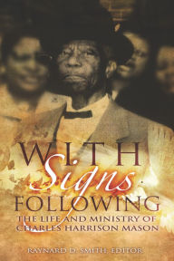 Title: With Signs Following: The Life and Ministry of Charles Harrison Mason, Author: Raynard D. Smith