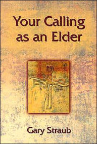 Title: Your Calling as an Elder, Author: Gary Straub
