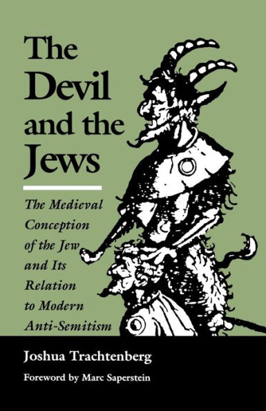 The Devil and the Jews: The Medieval Conception of the Jew and Its Relation to Modern Anti-Semitism / Edition 1
