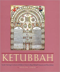 Title: Ketubbah: Jewish Marriage Contracts of Hebrew Union College, Skirball Museum, and Klau Library, Author: Shalom Sabar