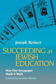 Title: Succeeding at Jewish Education: How One Synagogue Made It Work, Author: Joseph Reimer
