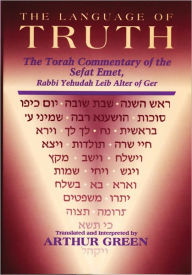 The Language of Truth: The Torah Commentary of the Sefat Emet