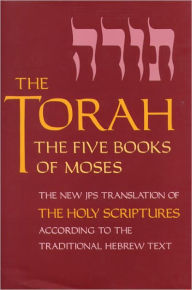 Title: The Torah: The Five Books of Moses, the New Translation of the Holy Scriptures According to the Traditional Hebrew Text, Author: Jewish Publication Society